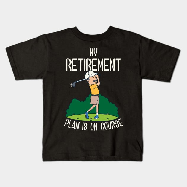 My retirement plan is on course Kids T-Shirt by Shirtbubble